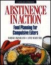 Abstinence In Action: Food Planning For Compulsive Eaters - Barbara McFarland