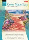 Color Made Easy / Watercolor: Learn to Paint Step by Step - Rose Edin, Joan Hansen, Barbara Fudurich, Geri Medway