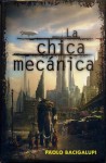 La chica mecánica - Paolo Bacigalupi