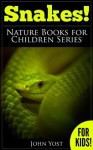 Snakes: A Kids Book Of Cool Images And Amazing Facts About Snakes ((Nature Books For Children Series)) - John Yost