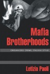 Mafia Brotherhoods: Organized Crime, Italian Style - Letizia Paoli