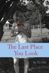 The Last Place You Look - T.J. Dell