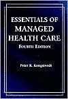 Essentials Of Managed Health Care With Study Guide, Fourth Edition - Peter R. Kongstvedt