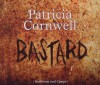 Bastard: Kay Scarpettas 18. Fall - Patricia Cornwell, Nina Petri, Karin Dufner