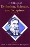 Evolution, Science, and Scripture: Selected Writings - Benjamin Breckinridge Warfield