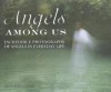 Angels Among Us: Incredible Photographs of Angels in Everyday Life - Alexander Skye