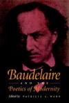 Baudelaire and the Poetics of Modernity - Patricia A. Ward