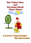 The Yellow Hen and The Baby Chick Find a Home: A Level 1 Easy Reader - Lisa Evans