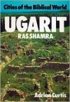 Ugarit: (Ras Shamra) (Cities of the Biblical World (Lutterworth)) - Adrian H.W. Curtis