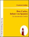 Don Carlos, Infant von Spanien: Ein dramatisches Gedicht - Friedrich von Schiller