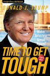 Time to Get Tough: Make America Great Again! - Donald J. Trump