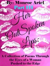 Her OutSpoken Lips: A Collection of Poems Through the Eyes of a Woman Pushed to the Edge Part III - Monroe Ariel