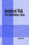 Imminent Risk: The Child Welfare State - Robert Gibbs