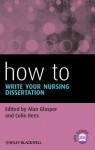 How To Write Your Nursing Dissertation (HOW - How To) - Alan Glasper, Colin Rees