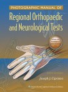 Photographic Manual of Regional Orthopaedic and Neurologic Tests - Joseph J. Cipriano