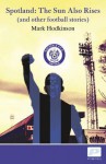 Spotland: The Sun Also Rises and Other Football Stories. Mark Hodkinson - Mark Hodkinson