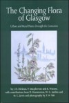 The Changing Flora of Glasgow: Urban and Rural Through the Centuries - J. H. Dickson