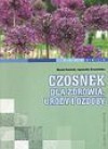 Czosnek dla zdrowia, urody i ozdoby - Agnieszka Krzymińska