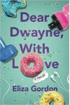 Dear Dwayne, With Love - Eliza Gordon