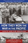 How They Won the War in the Pacific: Nimitz and His Admirals - Edwin Palmer Hoyt