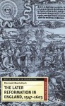 The Later Reformation in England, 1547-1603, Second Edition (British History in Perspective) - Diarmaid MacCulloch