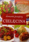 Cielęcina. Domowe przepisy - Anna Jankowska, Katarzyna Korsieko, Sylwester Kowalczyk, Iwona Zagórska