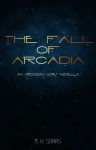 The Fall of Arcadia - M.H. Soars