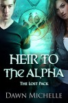 Heir to the Alpha (The Lost Pack Book 7) - Dawn Michelle