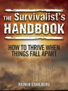 The Survivalist's Handbook: How to Thrive When Things Fall Apart - Rainer Stahlberg