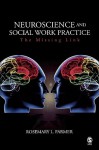 Neuroscience and Social Work Practice: The Missing Link - Rosemary L. Farmer