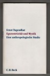 Egozentrizität und Mystik. Eine anthropologische Studie - Ernst Tugendhat