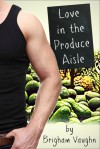 Love in the Produce Aisle - Brigham Vaughn