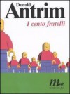 I cento fratelli - Donald Antrim