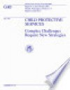 Child protective services complex challenges require new strategies : report to the Honorable Nydia Velazquez House of Representatives - (United States) General Accounting Office