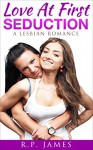 LESBIAN ROMANCE: Love At First Seduction (taboo forbidden daughter romance LGBT bbw menage gothic gay) (new adult short stories gothic new age daughter ... romance paranormal sport rockstar gay) - R.P. James