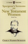 Spurgeon's Sermons on New Testament Women, Book 2 - Charles H. Spurgeon