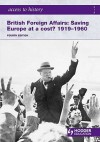 Britain Foreign Affairs: Saving Europe at a Cost? 1919-60 - Alan Farmer