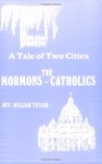 Tale of Two Cities: A Comparison Between the Mormon and the Catholic Religious Experience - William Taylor