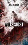 Wolfssucht - Nora Bendzko