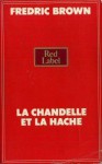 La Chandelle Et La Hache =Here Comes A Candle - Fredric Brown