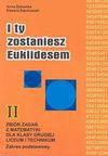 I ty zostaniesz Euklidesem : zbiór zadań z matematyki dla klasy drugiej liceum i technikum : zakres podstawowy - Anna. Zalewska