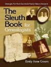 The Sleuth Book for Genealogists. Strategies for More Successful Family History Research - Emily Anne Croom