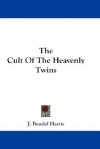 The Cult of the Heavenly Twins - J. Rendel Harris