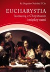 Eucharystia komunią z Chrystusem i między nami - Bogusław Nadolski