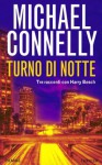 Turno di notte: Tre racconti con Harry Bosch - Michael Connelly