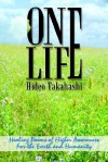 One Life: Healing Poems of Higher Awareness for the Earth and Humanity - Hideo Takahashi