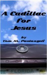 A Cadillac for Jesus - Tom M. Paolangeli