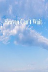 Heaven Can't Wait - Gary Drury Publishing, Cecilia G Haupt, Mark Stoll