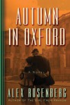 Autumn in Oxford: A Novel - Alex Rosenberg