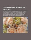 Gruppi Musicali Roots Reggae: Chitarristi Roots Reggae, Bad Brains, Bob Marley, the Pioneers, Africa Unite, the Melodians, Toots & the Maytals - Source Wikipedia